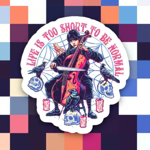 WEDNESDAY LIFE IS TOO SHORT TO BE NORMAL STICKER